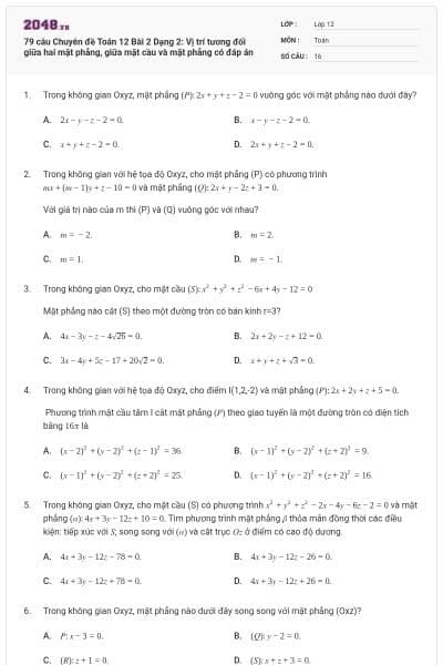 79 câu  Chuyên đề Toán 12 Bài 2 Dạng 2: Vị trí tương đối giữa hai mặt phẳng, giữa mặt cầu và mặt phẳng có đáp án
