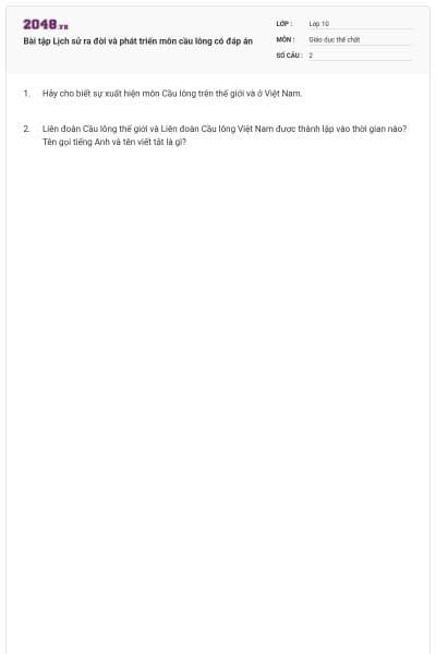 Bài tập Lịch sử ra đời và phát triển môn cầu lông có đáp án