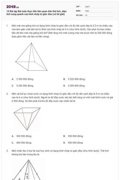 10 Bài tập Bài toán thực tiễn liên quan đến thể tích, diện tích xung quanh của hình chóp tứ giác đều (có lời giải)