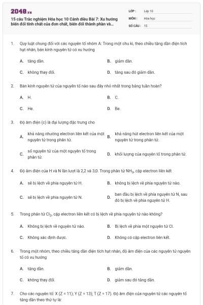 15 câu  Trắc nghiệm Hóa học 10 Cánh diều Bài 7: Xu hướng biến đổi tính chất của đơn chất, biến đổi thành phần và tính chất của hợp chất trong một chu kì và trong một nhóm có đáp án