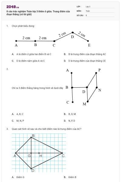 8 câu trắc nghiệm Toán lớp 3 Điểm ở giữa. Trung điểm của đoạn thẳng (có lời giải)