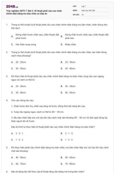Trắc nghiệm GDTC 7 Bài 2. Kĩ thuật phát cầu cao chân chính diện bằng mu bàn chân có đáp án