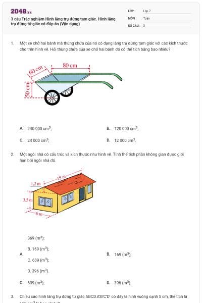 3 câu Trắc nghiệm Hình lăng trụ đứng tam giác. Hình lăng trụ đứng tứ giác có đáp án (Vận dụng)