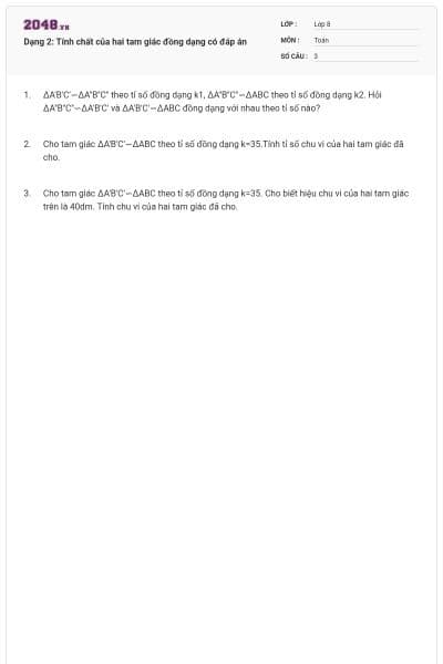 Dạng 2: Tính chất của hai tam giác đồng dạng có đáp án