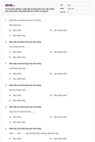 10 câu trắc nghiệm Luyện tập sử dụng dấu câu: dấu chấm, dấu chấm than, dấu phẩy Kết nối tri thức có đáp án