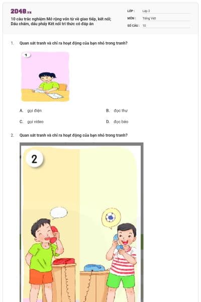 10 câu trắc nghiệm Mở rộng vốn từ về giao tiếp, kết nối; Dấu chấm, dấu phẩy Kết nối tri thức có đáp án