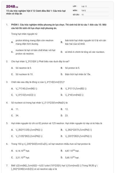 15 câu trắc nghiệm Vật lí 12 Cánh diều Bài 1: Cấu trúc hạt nhân có đáp án