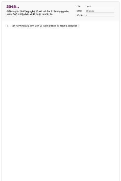 Giải chuyên đề Công nghệ 10 kết nối Bài 2: Sử dụng phần mềm CAD để lập bản vẽ kĩ thuật có đáp án