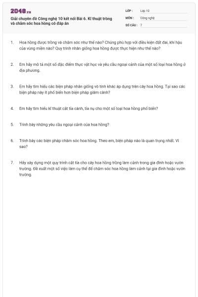 Giải chuyên đề Công nghệ 10 kết nối Bài 6. Kĩ thuật trồng và chăm sóc hoa hồng có đáp án