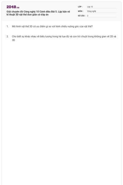 Giải chuyên đề Công nghệ 10 Cánh diều Bài 5. Lập bản vẽ kĩ thuật 3D vật thể đơn giản có đáp án