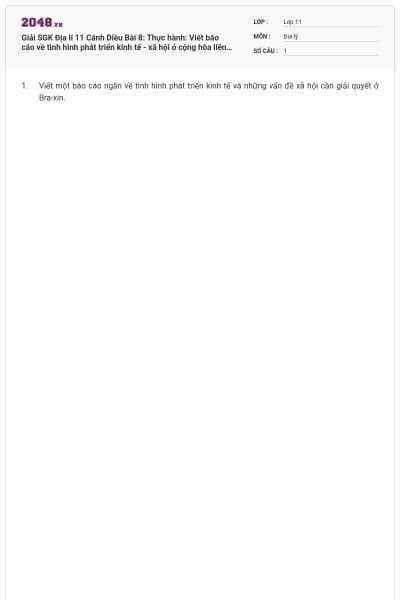 Giải SGK Địa lí 11 Cánh Diều Bài 8: Thực hành: Viết báo cáo về tình hình phát triển kinh tế - xã hội ở cộng hòa liên bang Bra-xin