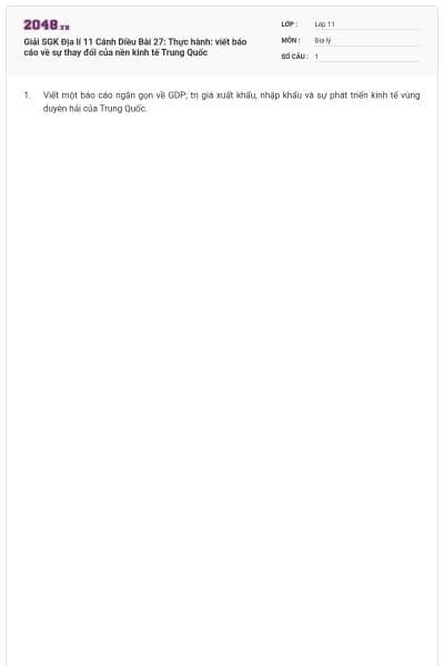 Giải SGK Địa lí 11 Cánh Diều Bài 27: Thực hành: viết báo cáo về sự thay đổi của nền kinh tế Trung Quốc