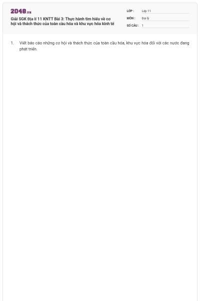 Giải SGK Địa lí 11 KNTT Bài 3: Thực hành tìm hiểu về cơ hội và thách thức của toàn cầu hóa và khu vực hóa kinh tế
