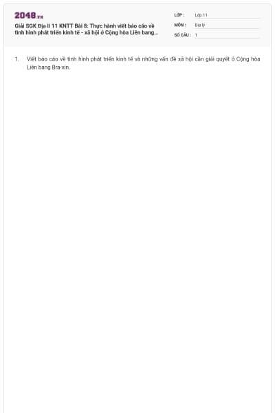 Giải SGK Địa lí 11 KNTT Bài 8: Thực hành viết báo cáo về tình hình phát triển kinh tế - xã hội ở Cộng hòa Liên bang Bra-xin