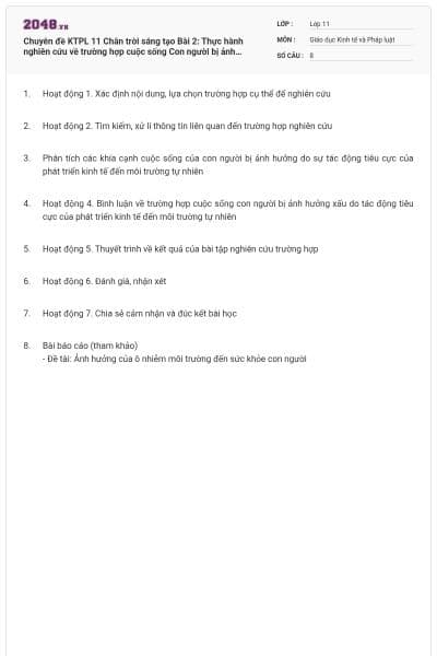 Chuyên đề KTPL 11 Chân trời sáng tạo Bài 2: Thực hành nghiên cứu về trường hợp cuộc sống Con người bị ảnh hưởng do tác động của phát triển kinh tế đến môi trường tự nhiêncó đáp án