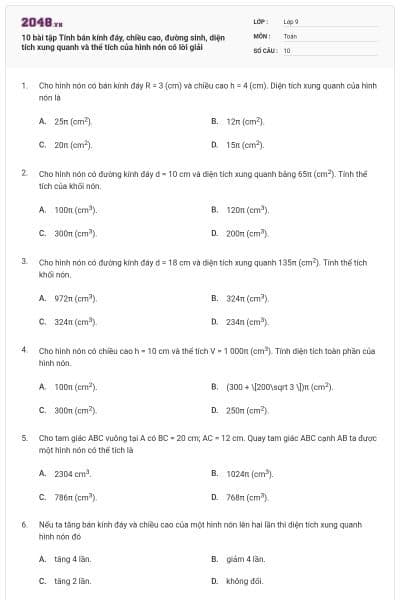 10 bài tập Tính bán kính đáy, chiều cao, đường sinh, diện tích xung quanh và thể tích của hình nón có lời giải