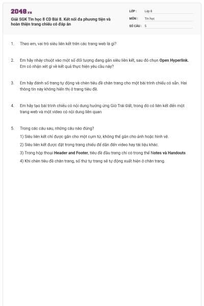 Giải SGK Tin học 8 CD Bài 8. Kết nối đa phương tiện và hoàn thiện trang chiếu có đáp án