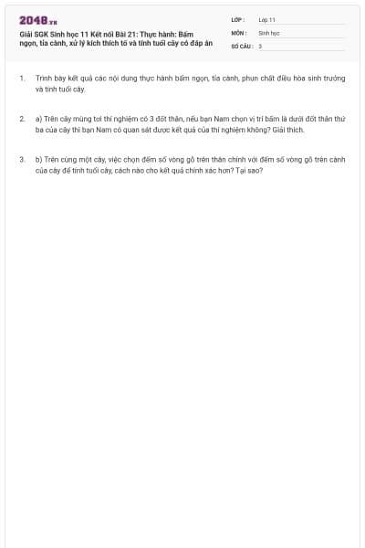 Giải SGK Sinh học 11 Kết nối Bài 21: Thực hành: Bấm ngọn, tỉa cành, xử lý kích thích tố và tính tuổi cây có đáp án