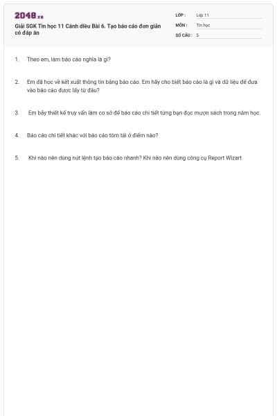Giải SGK Tin học 11 Cánh diều Bài 6. Tạo báo cáo đơn giản có đáp án