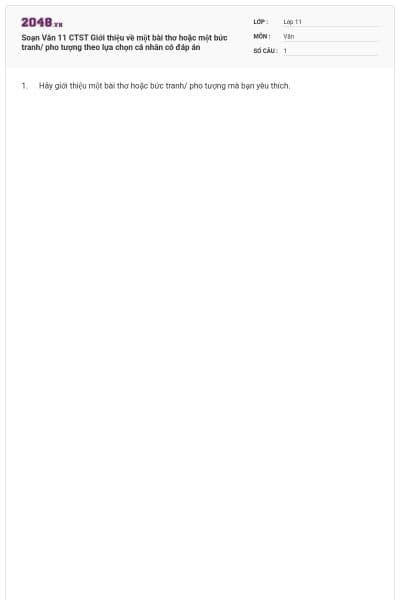 Soạn Văn 11 CTST Giới thiệu về một bài thơ hoặc một bức tranh/ pho tượng theo lựa chọn cá nhân có đáp án