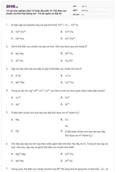 15 câu trắc nghiệm Hóa 12 Cánh diều Bài 10: Thế điện cực chuẩn của kim loại (Đúng sai - Trả lời ngắn) có đáp án