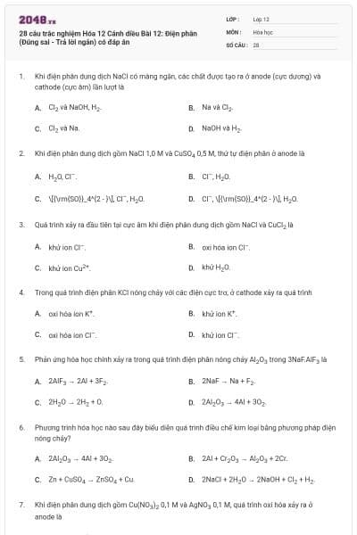 28 câu trắc nghiệm Hóa 12 Cánh diều Bài 12: Điện phân (Đúng sai - Trả lời ngắn) có đáp án