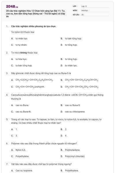 20 câu trắc nghiệm Hóa 12 Chân trời sáng tạo Bài 11: Tơ, cao su, keo dán tổng hợp (Đúng sai - Trả lời ngắn) có đáp án