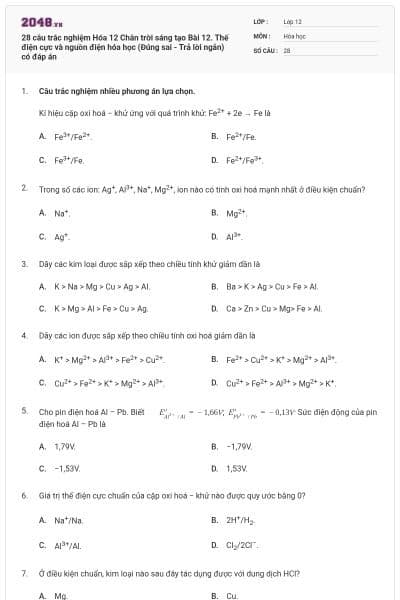 28 câu trắc nghiệm Hóa 12 Chân trời sáng tạo Bài 12. Thế điện cực và nguồn điện hóa học (Đúng sai - Trả lời ngắn) có đáp án