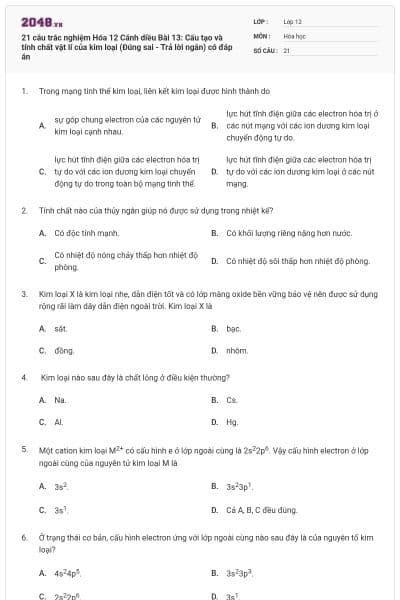 21 câu trắc nghiệm Hóa 12 Cánh diều Bài 13: Cấu tạo và tính chất vật lí của kim loại (Đúng sai - Trả lời ngắn) có đáp án