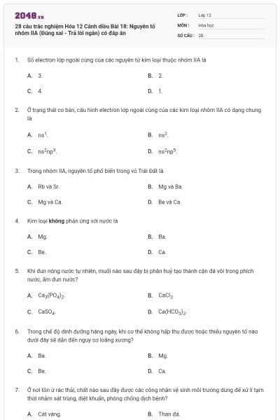 28 câu trắc nghiệm Hóa 12 Cánh diều Bài 18: Nguyên tố nhóm IIA (Đúng sai - Trả lời ngắn) có đáp án