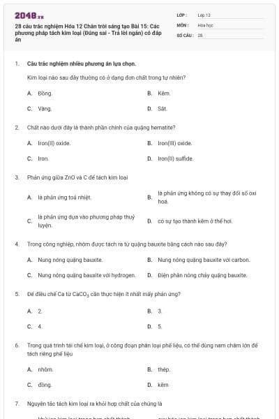 28 câu trắc nghiệm Hóa 12 Chân trời sáng tạo Bài 15: Các phương pháp tách kim loại (Đúng sai - Trả lời ngắn) có đáp án