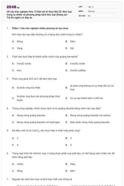 28 câu trắc nghiệm Hóa 12 Kết nối tri thức Bài 20: Kim loại trong tự nhiên và phương pháp tách kim loại (Đúng sai - Trả lời ngắn) có đáp án