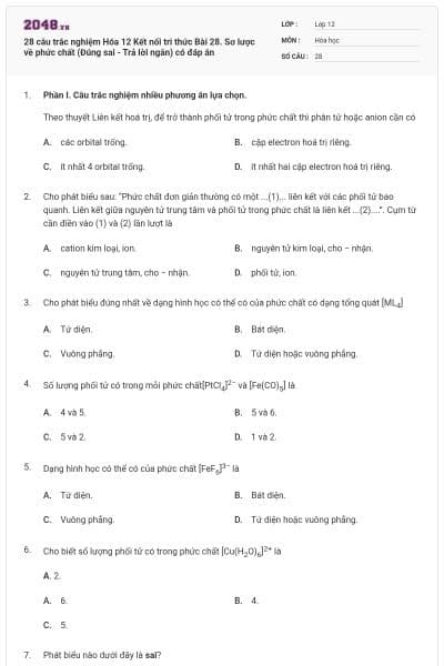 28 câu trắc nghiệm Hóa 12 Kết nối tri thức Bài 28. Sơ lược về phức chất (Đúng sai - Trả lời ngắn) có đáp án