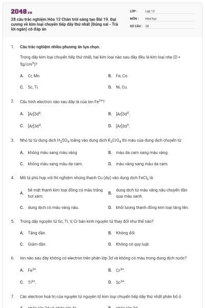 28 câu trắc nghiệm Hóa 12 Chân trời sáng tạo Bài 19. Đại cương về kim loại chuyển tiếp dãy thứ nhất (Đúng sai - Trả lời ngắn) có đáp án