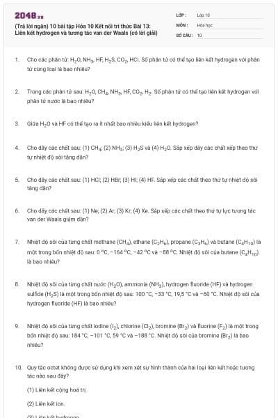 (Trả lời ngắn) 10 bài tập Hóa 10 Kết nối tri thức Bài 13: Liên kết hydrogen và tương tác van der Waals (có lời giải)