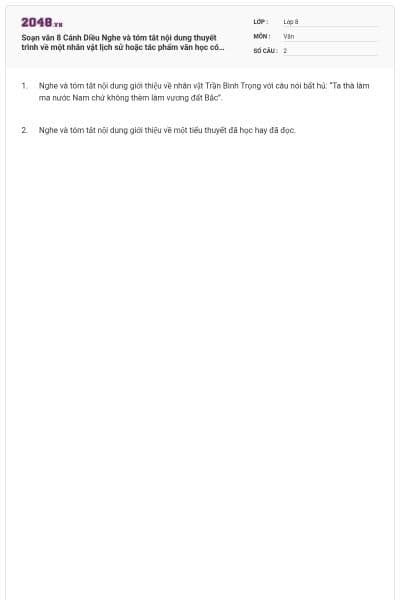 Soạn văn 8 Cánh Diều Nghe và tóm tắt nội dung thuyết trình về một nhân vật lịch sử hoặc tác phẩm văn học có đáp án