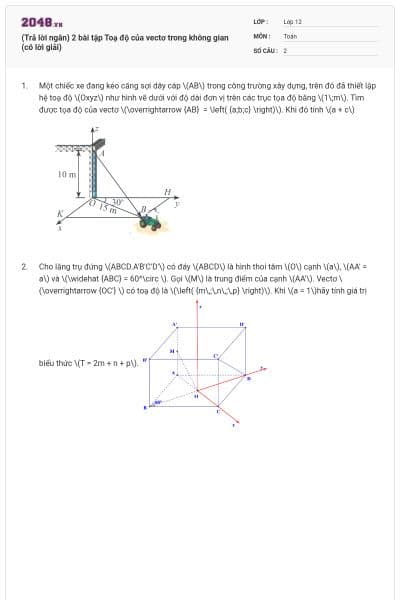 (Trả lời ngắn) 2 bài tập Toạ độ của vectơ trong không gian (có lời giải)