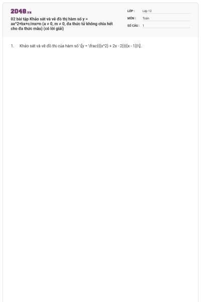 02 bài tập Khảo sát và vẽ đồ thị hàm số y = ax^2+bx+c/mx+n (a ≠ 0, m ≠ 0, đa thức tử không chia hết cho đa thức mẫu) (có lời giải)