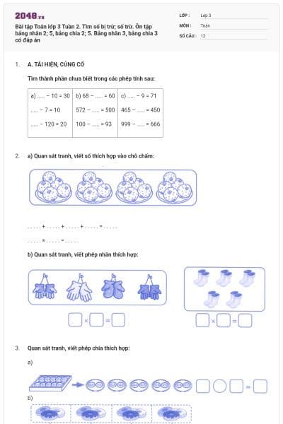 Bài tập Toán lớp 3 Tuần 2. Tìm số bị trừ; số trừ. Ôn tập bảng nhân 2; 5, bảng chia 2; 5. Bảng nhân 3, bảng chia 3 có đáp án