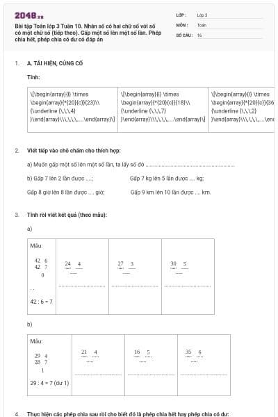 Bài tập Toán lớp 3 Tuần 10. Nhân số có hai chữ số với số có một chữ số (tiếp theo). Gấp một số lên một số lần. Phép chia hết, phép chia có dư có đáp án