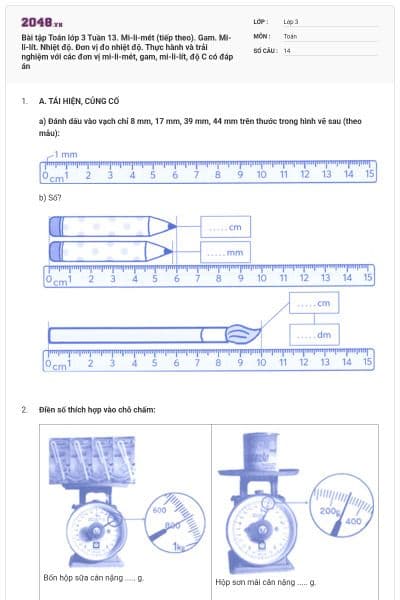 Bài tập Toán lớp 3 Tuần 13. Mi-li-mét (tiếp theo). Gam. Mi-li-lít. Nhiệt độ. Đơn vị đo nhiệt độ. Thực hành và trải nghiệm với các đơn vị mi-li-mét, gam, mi-li-lít, độ C có đáp án