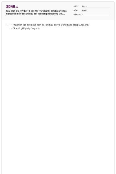 Giải SGK Địa lý 9 KNTT Bài 21: Thực hành: Tìm hiểu về tác động của biến đổi khí hậu đối với Đồng bằng sông Cửu Long có đáp án