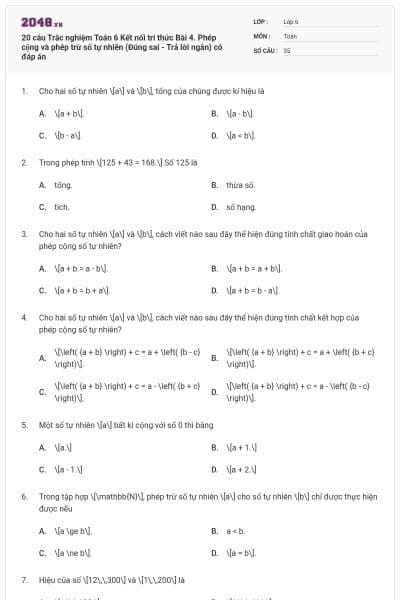 20 câu Trắc nghiệm Toán 6 Kết nối tri thức Bài 4. Phép cộng và phép trừ số tự nhiên (Đúng sai - Trả lời ngắn) có đáp án