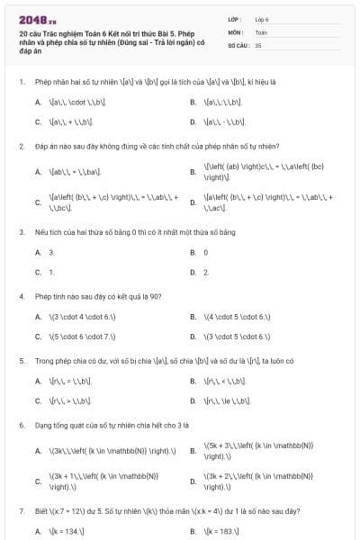 20 câu Trắc nghiệm Toán 6 Kết nối tri thức Bài 5. Phép nhân và phép chia số tự nhiên (Đúng sai - Trả lời ngắn) có đáp án