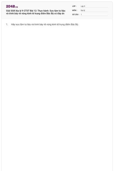 Giải SGK Địa lý 9 CTST Bài 12: Thực hành: Sưu tầm tư liệu và trình bày về vùng kinh tế trọng điểm Bắc Bộ có đáp án