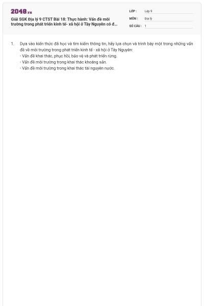 Giải SGK Địa lý 9 CTST Bài 18: Thực hành: Vấn đề môi trường trong phát triển kinh tế- xã hội ở Tây Nguyên có đáp án