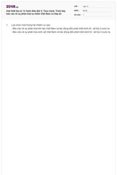 Giải SGK Địa lý 12 Cánh diều Bài 4: Thực hành: Trình bày báo cáo về sự phân hóa tự nhiên Việt Nam có đáp án