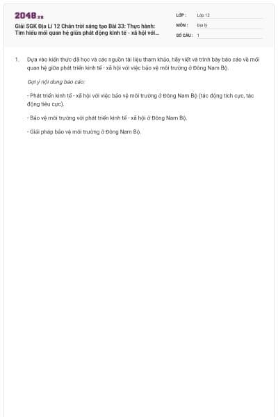Giải SGK Địa Lí 12 Chân trời sáng tạo Bài 33: Thực hành: Tìm hiểu mối quan hệ giữa phát động kinh tế - xã hội với bảo vệ môi trường ở Đông Nam Bộ có đáp án