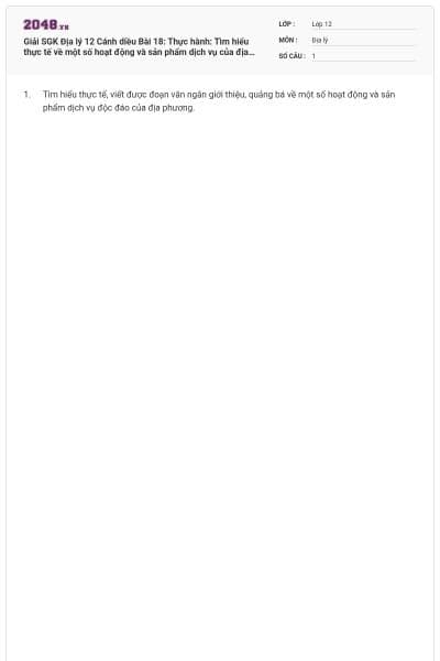 Giải SGK Địa lý 12 Cánh diều Bài 18: Thực hành: Tìm hiểu thực tế về một số hoạt động và sản phẩm dịch vụ của địa phương có đáp án