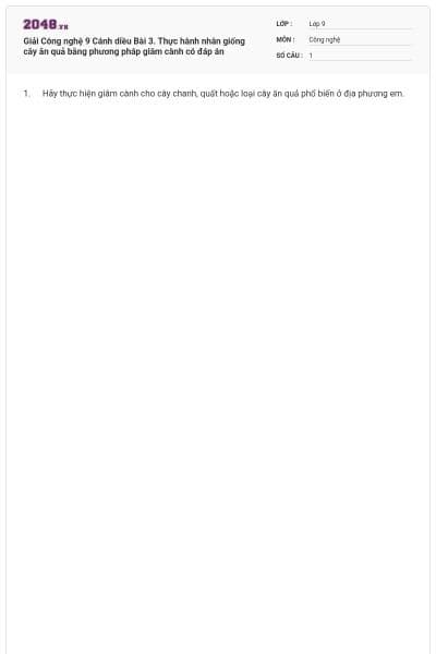 Giải Công nghệ 9 Cánh diều Bài 3. Thực hành nhân giống cây ăn quả bằng phương pháp giâm cành có đáp án